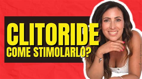 clitoride come stimolarlo|CLITORIDE 7 Consigli per stimolarlo